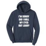 I'm Sorry Did I Roll My Eyes Out Loud Version 2 - Mens & Ladies T-Shirt Hoodie - Navy