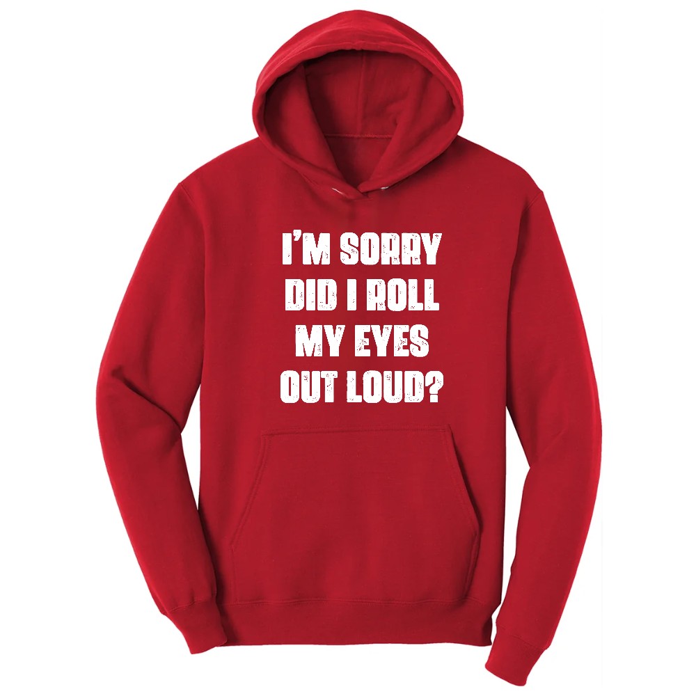 I'm Sorry Did I Roll My Eyes Out Loud Version 2 - Mens & Ladies T-Shirt Hoodie - Red