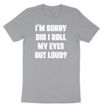 I'm Sorry Did I Roll My Eyes Out Loud Version 2 - Mens & Ladies T-Shirt Short Sleeve Tee - Athletic Heather Grey