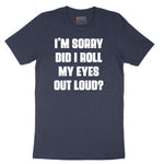 I'm Sorry Did I Roll My Eyes Out Loud Version 2 - Mens & Ladies T-Shirt Short Sleeve Tee - Heather Navy