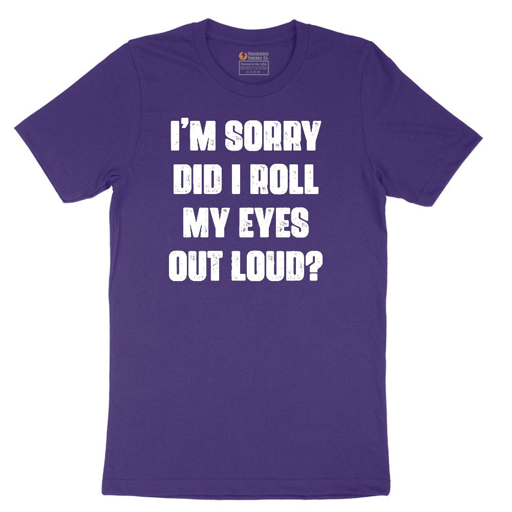 I'm Sorry Did I Roll My Eyes Out Loud Version 2 - Mens & Ladies T-Shirt Short Sleeve Tee - Team Purple