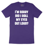 I'm Sorry Did I Roll My Eyes Out Loud Version 2 - Mens & Ladies T-Shirt Short Sleeve Tee - Team Purple