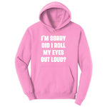 I'm Sorry Did I Roll My Eyes Out Loud Version 2 Toddler Hoodie - Candy Pink