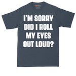 I'm Sorry Did I Roll My Eyes Out Loud tall t-shirt for men in Heather Navy