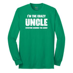 I'm the Crazy Uncle Everyone Warned You About Long Sleeve Tee - Kelly Green