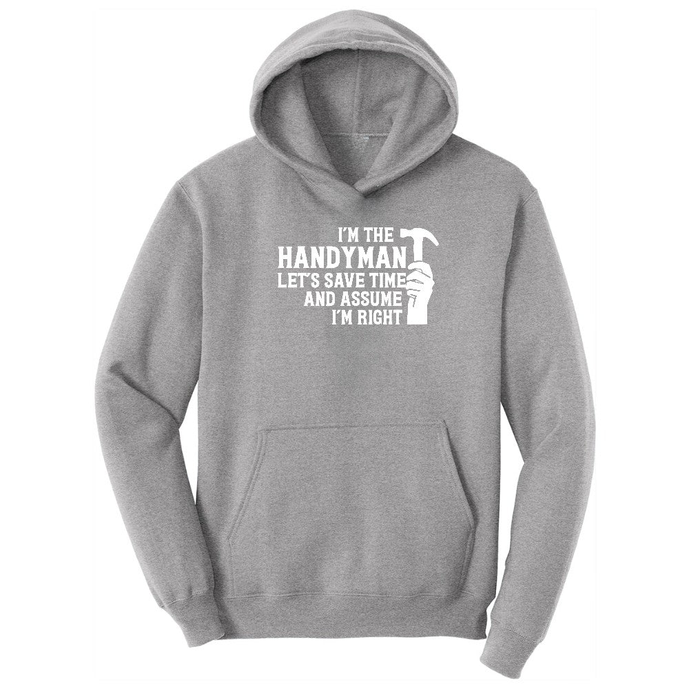 I'm the Handymand Lets Save Time and Assume I'm Right Hoodie - Athletic Heather