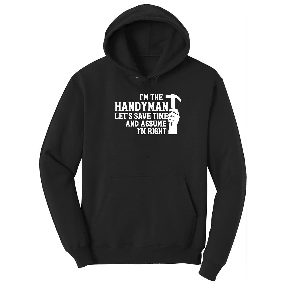 I'm the Handymand Lets Save Time and Assume I'm Right Hoodie - Jet Black