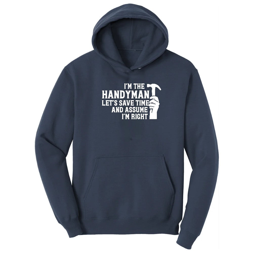 I'm the Handymand Lets Save Time and Assume I'm Right Hoodie - Navy