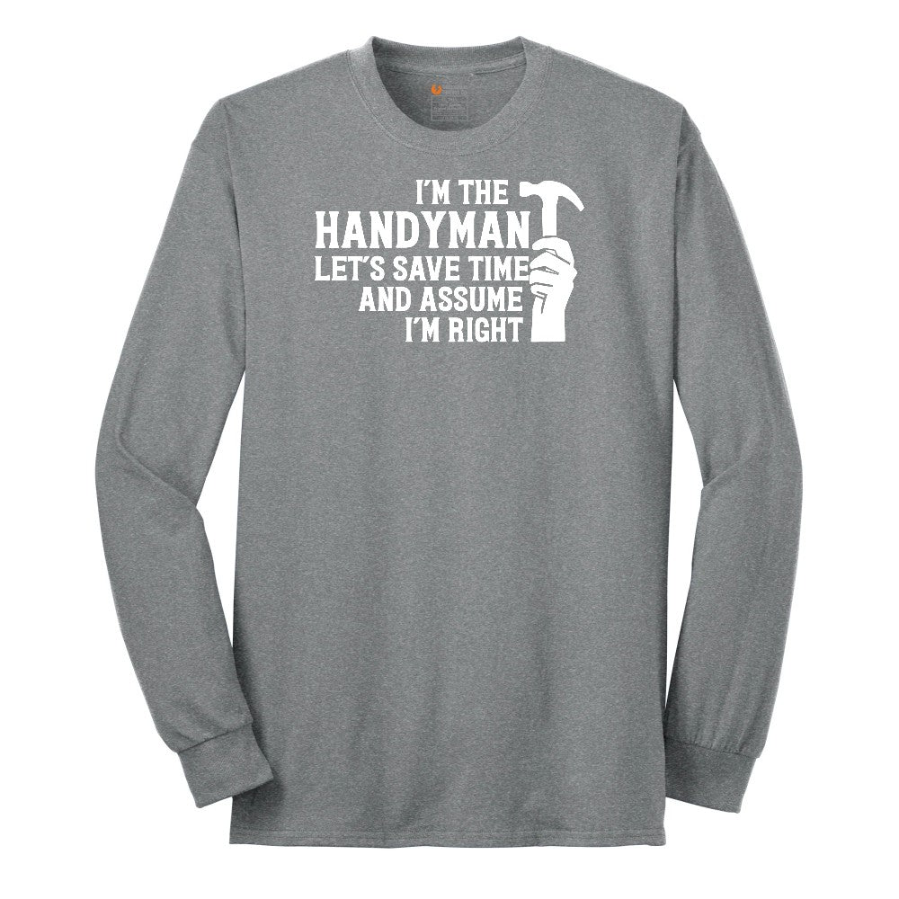 I'm the Handymand Lets Save Time and Assume I'm Right Long Sleeve Tee - Athletic Grey