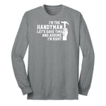 I'm the Handymand Lets Save Time and Assume I'm Right Long Sleeve Tee - Athletic Grey