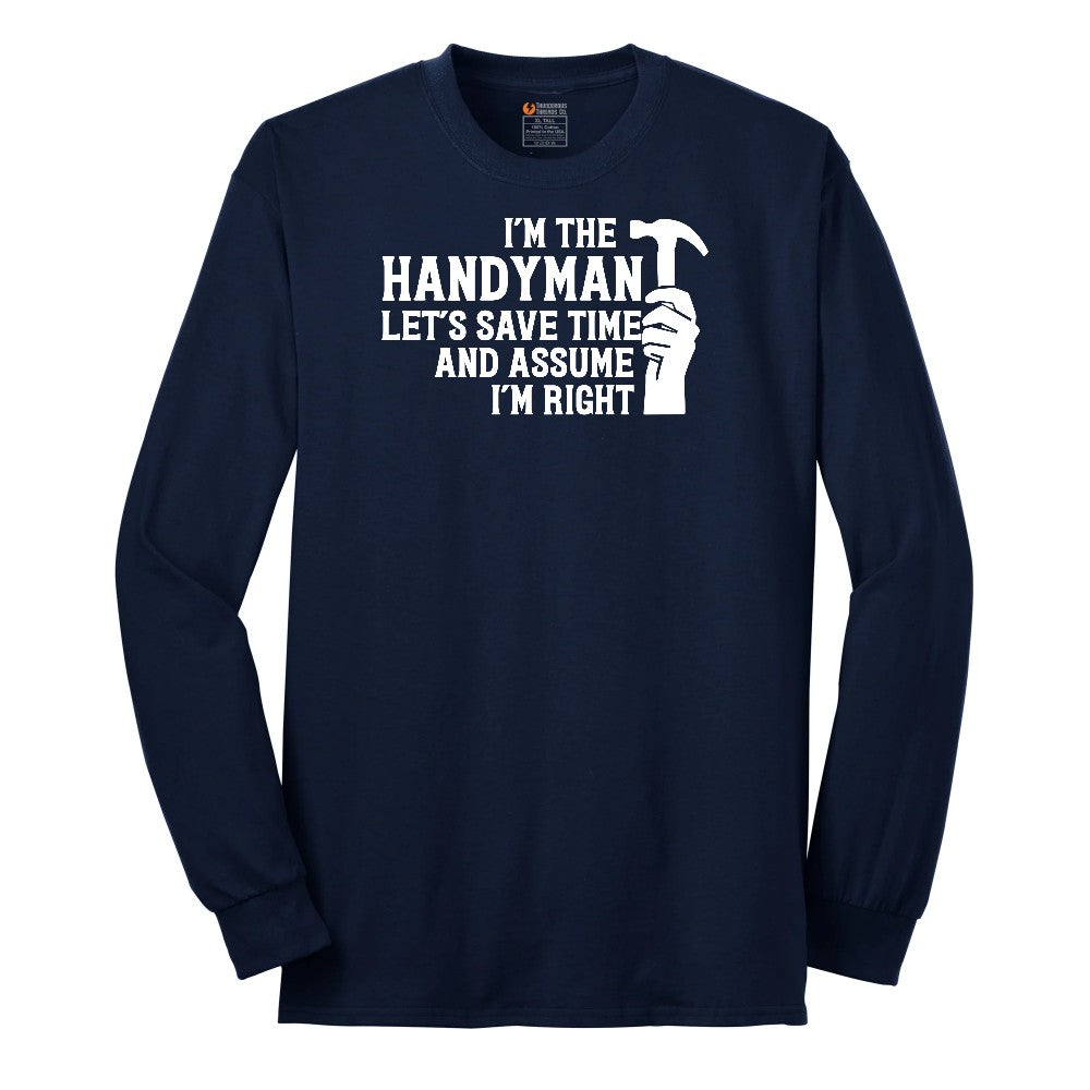 I'm the Handymand Lets Save Time and Assume I'm Right Long Sleeve Tee - Navy