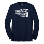 I'm the Handymand Lets Save Time and Assume I'm Right Long Sleeve Tee - Navy