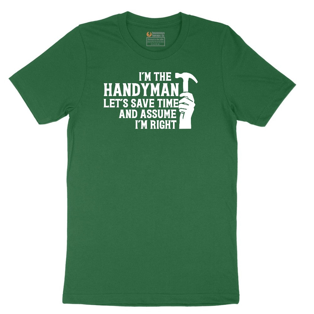 I'm the Handymand Lets Save Time and Assume I'm Right Short Sleeve Tee - Athletic Kelly
