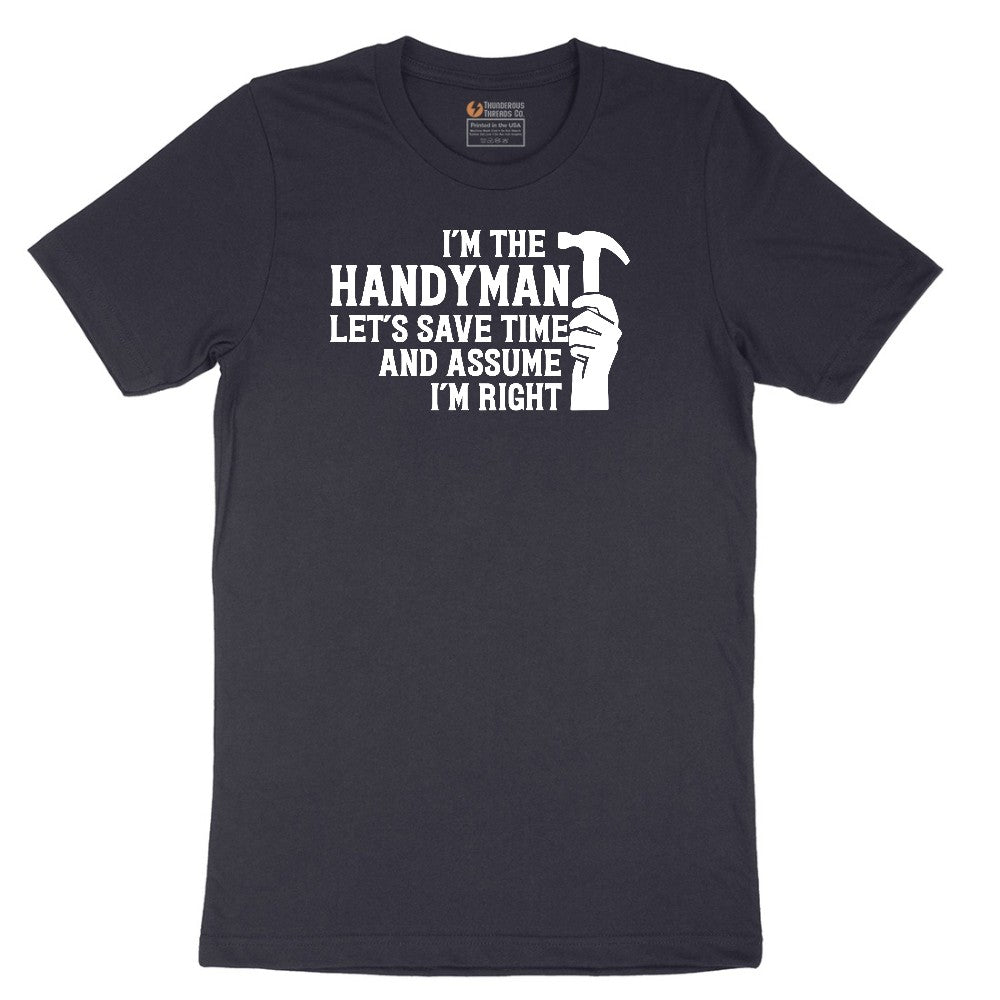 I'm the Handymand Lets Save Time and Assume I'm Right Short Sleeve Tee - Deep Navy