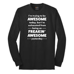 I'm Trying to Be Awesome - Mens & Ladies T-Shirt Long Sleeve Tee - Jet Black
