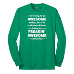 I'm Trying to Be Awesome - Mens & Ladies T-Shirt Long Sleeve Tee - Kelly Green
