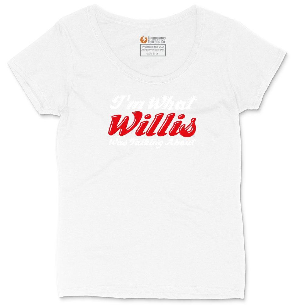 I'm What Willis Was Talking About Ladies Curvy Tee - White