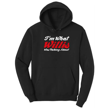 I'm What Willis Was Talking About Hoodie - Jet Black
