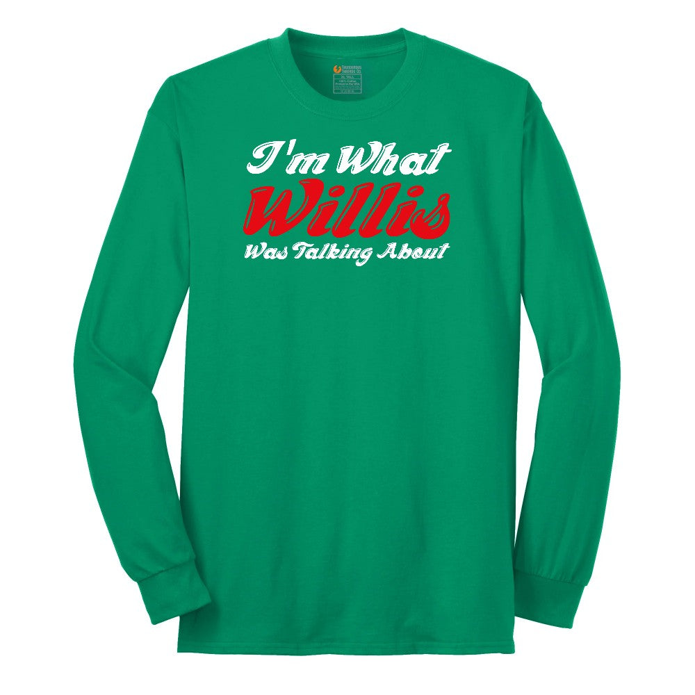I'm What Willis Was Talking About Long Sleeve Tee - Kelly Green