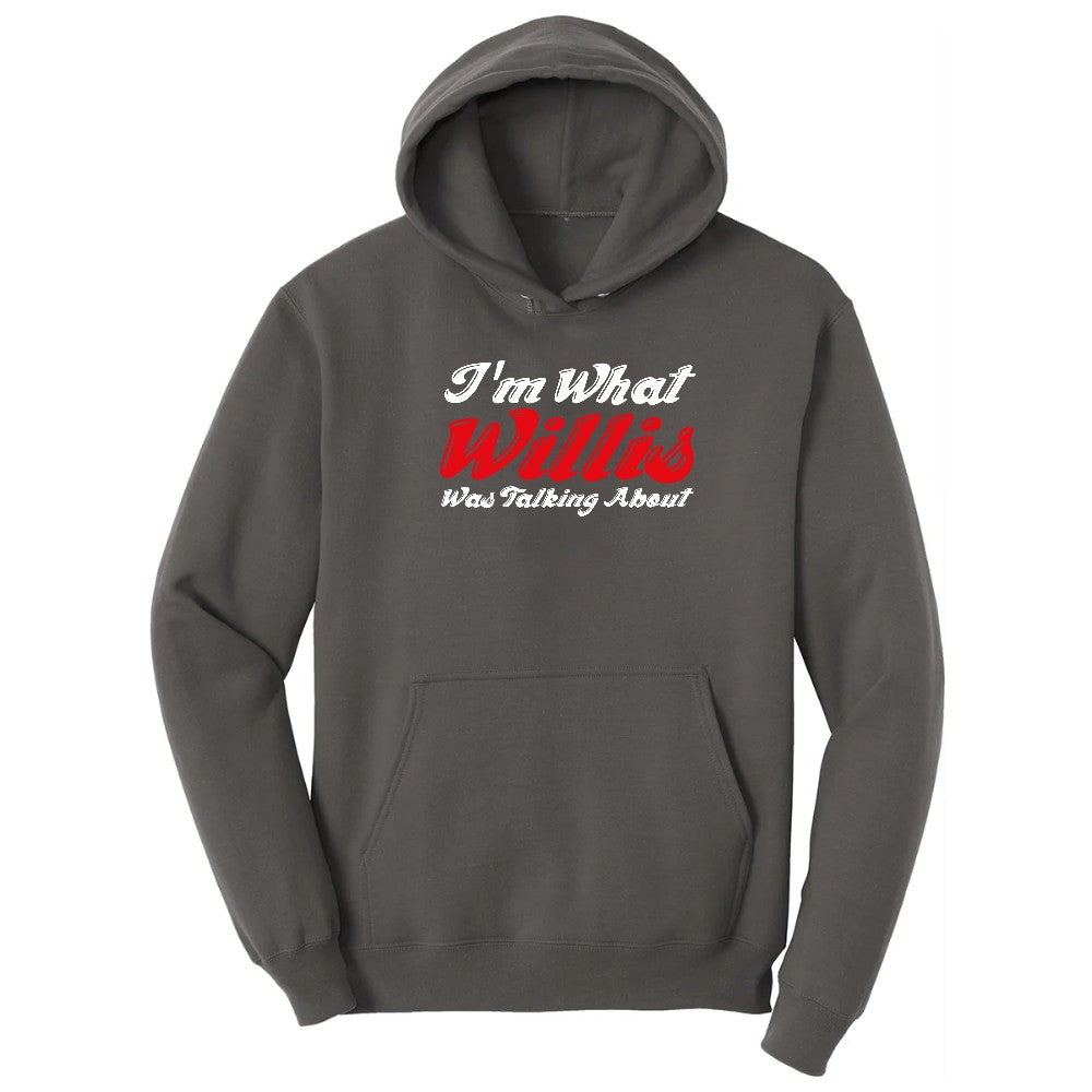 I'm What Willis Was Talking About - Mens & Ladies T-Shirt Hoodie - Charcoal