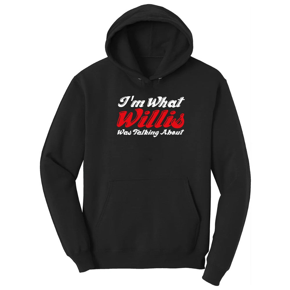 I'm What Willis Was Talking About - Mens & Ladies T-Shirt Hoodie - Jet Black