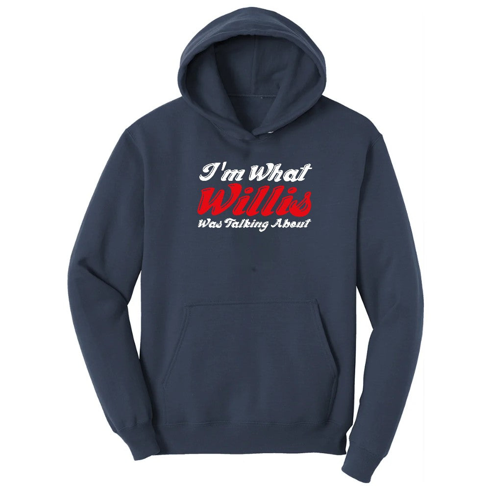 I'm What Willis Was Talking About - Mens & Ladies T-Shirt Hoodie - Navy