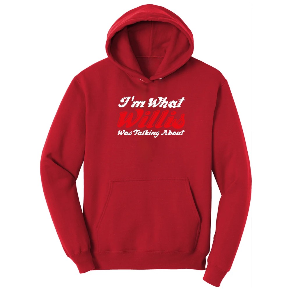 I'm What Willis Was Talking About - Mens & Ladies T-Shirt Hoodie - Red