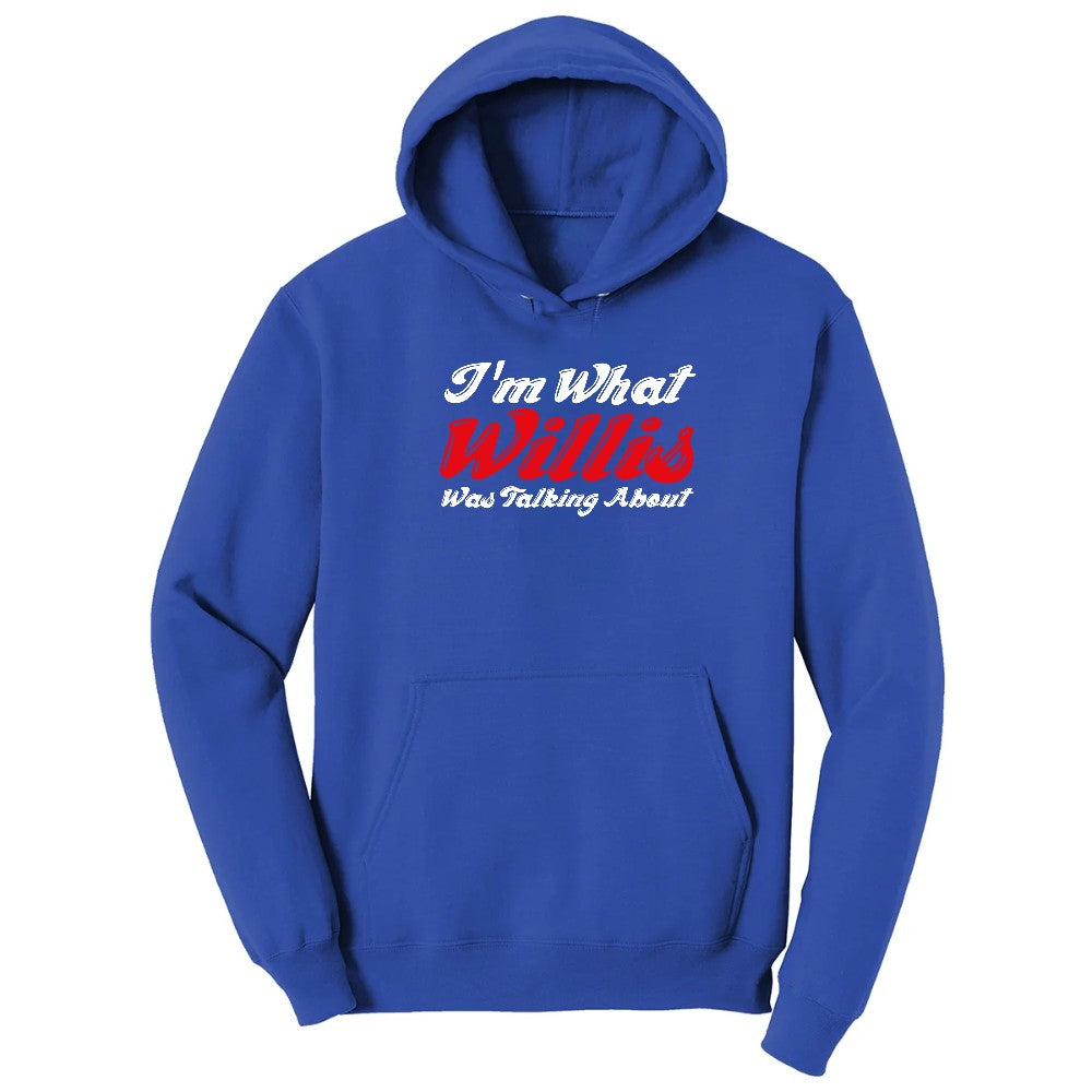 I'm What Willis Was Talking About - Mens & Ladies T-Shirt Hoodie - True Royal