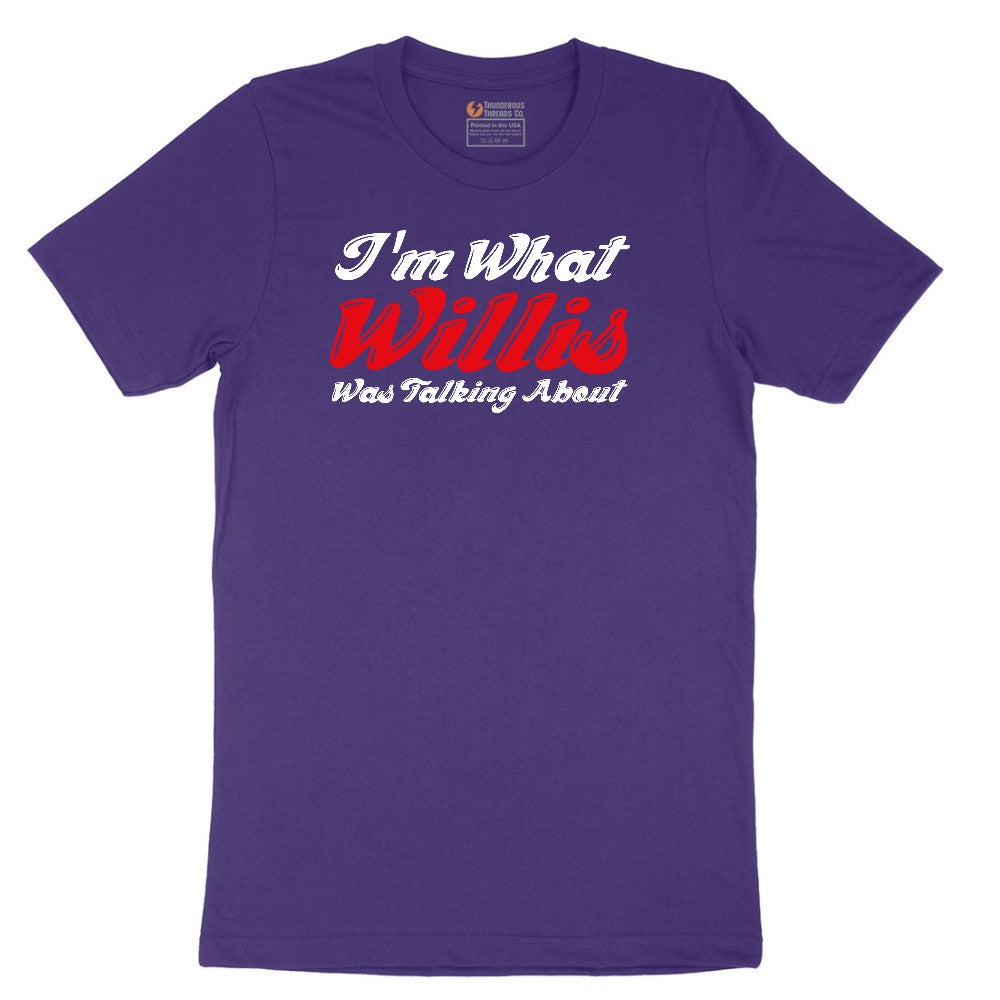 I'm What Willis Was Talking About - Mens & Ladies T-Shirt Short Sleeve Tee - Team Purple