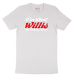 I'm What Willis Was Talking About - Mens & Ladies T-Shirt Short Sleeve Tee - White