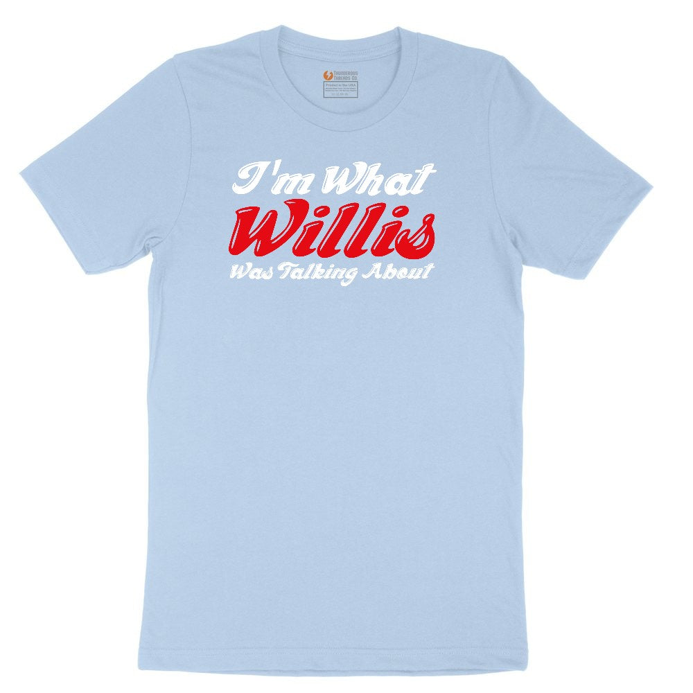 I'm What Willis Was Talking About Toddler Short Sleeve Tee - Light Blue
