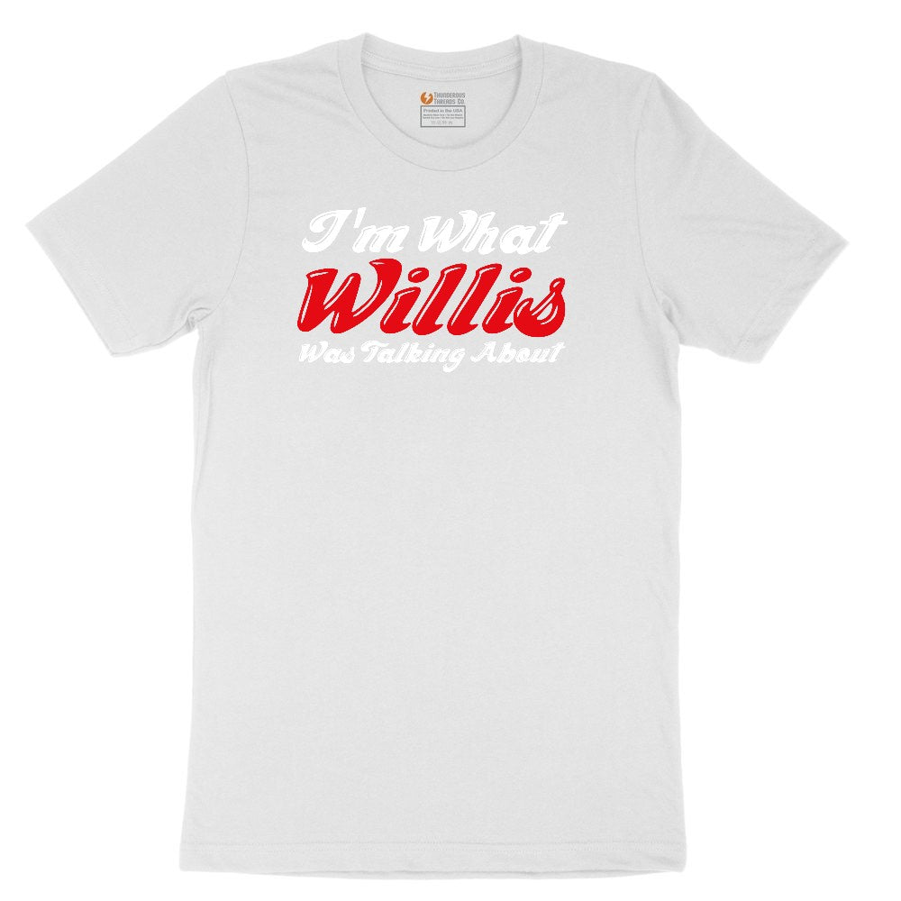 I'm What Willis Was Talking About Toddler Short Sleeve Tee - White