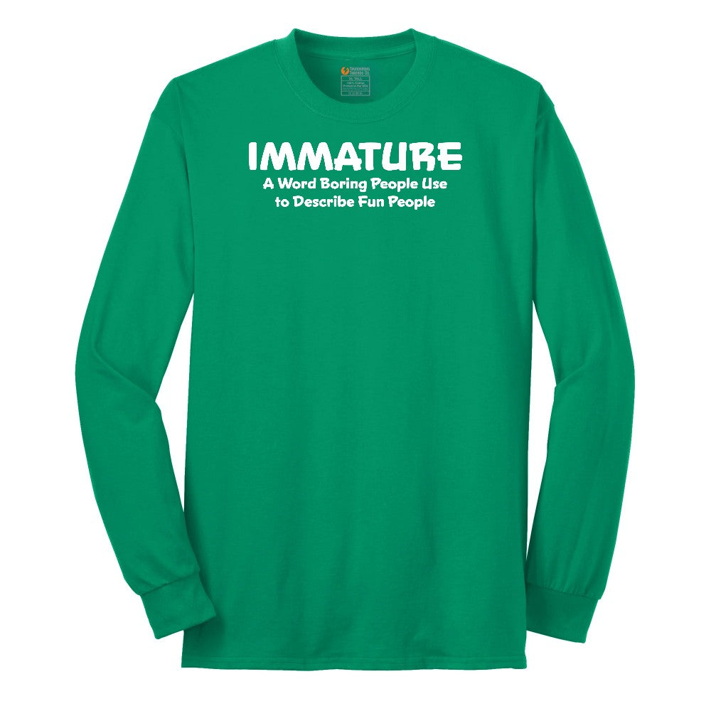 Immature a Word Boring People Use Long Sleeve Tee - Kelly Green