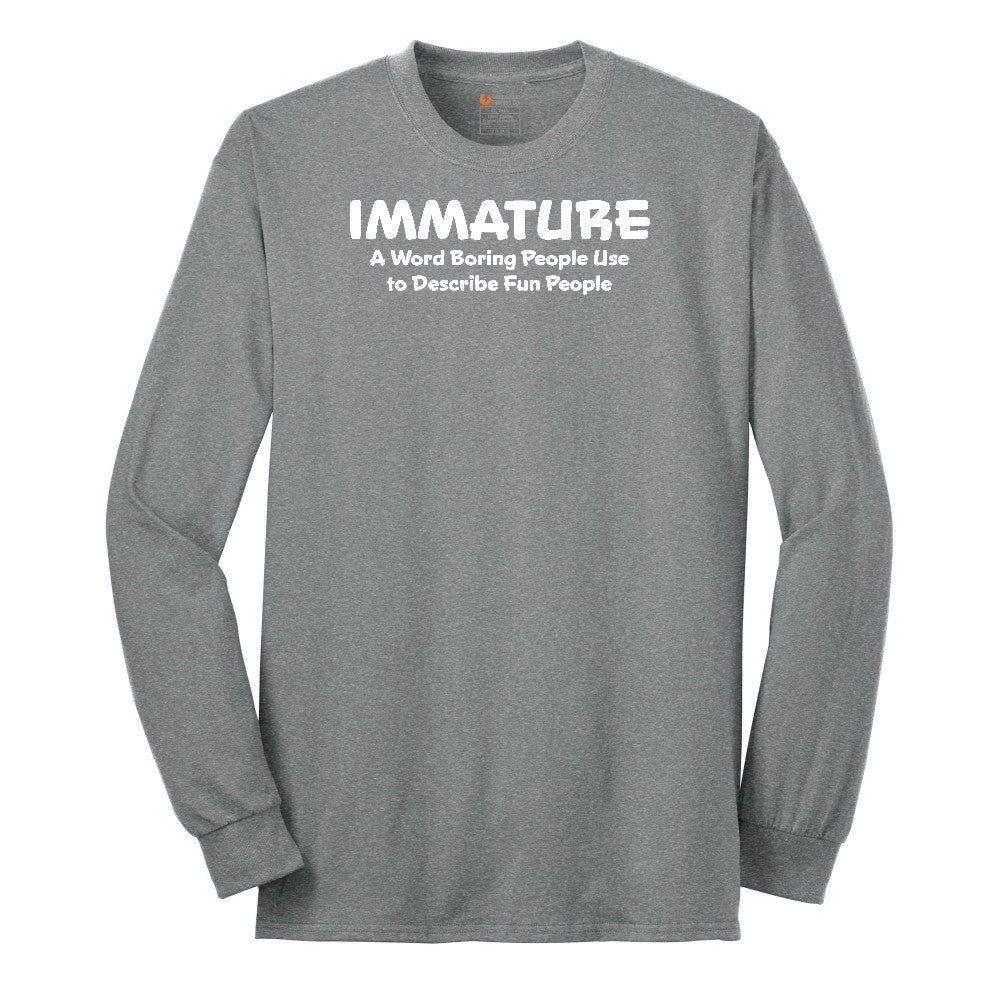 Immature a Word Boring People Use - Mens & Ladies T-Shirt Long Sleeve Tee - Athletic Grey