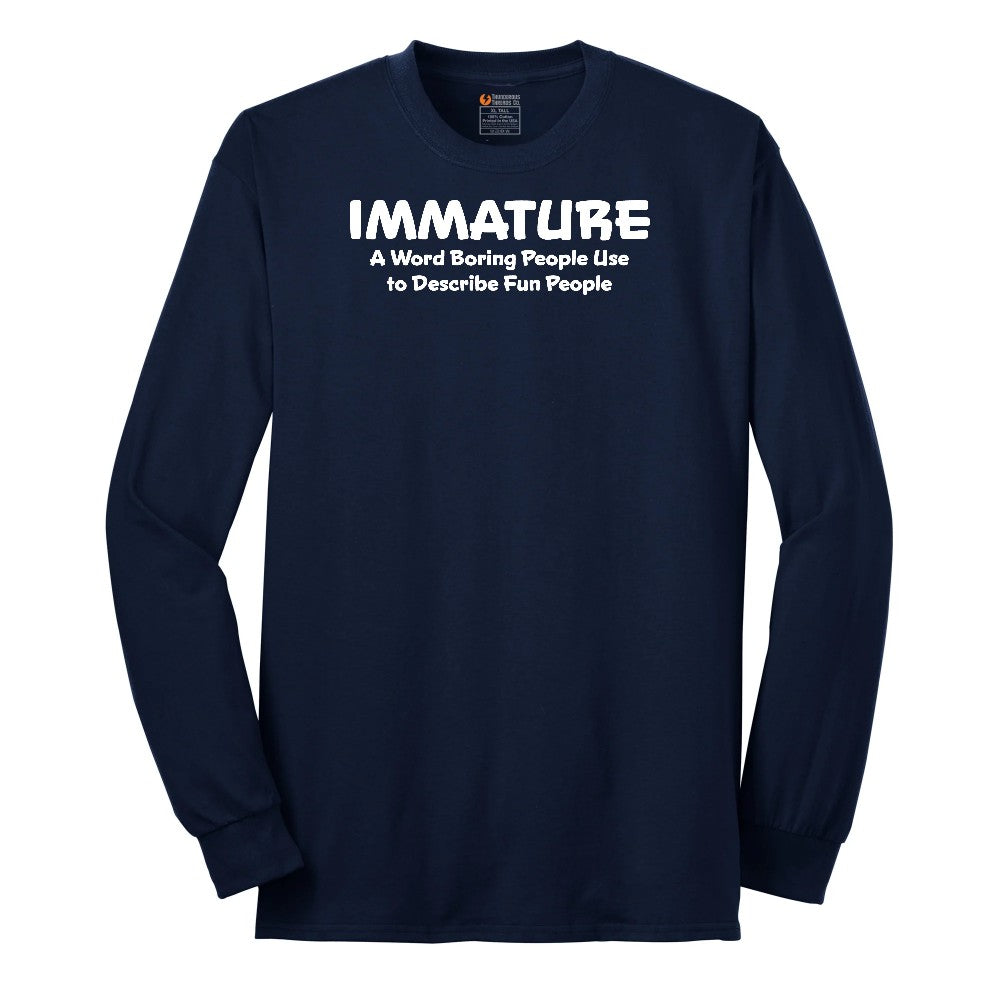 Immature a Word Boring People Use - Mens & Ladies T-Shirt Long Sleeve Tee - Navy