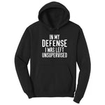 In My Defense I was Left Unsupervised - Mens & Ladies T-Shirt Hoodie - Jet Black