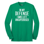 In My Defense I was Left Unsupervised - Mens & Ladies T-Shirt Long Sleeve Tee - Kelly Green