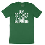 In My Defense I was Left Unsupervised - Mens & Ladies T-Shirt Short Sleeve Tee - Athletic Kelly