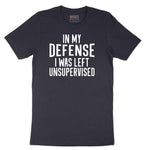 In My Defense I was Left Unsupervised - Mens & Ladies T-Shirt Short Sleeve Tee - Deep Navy