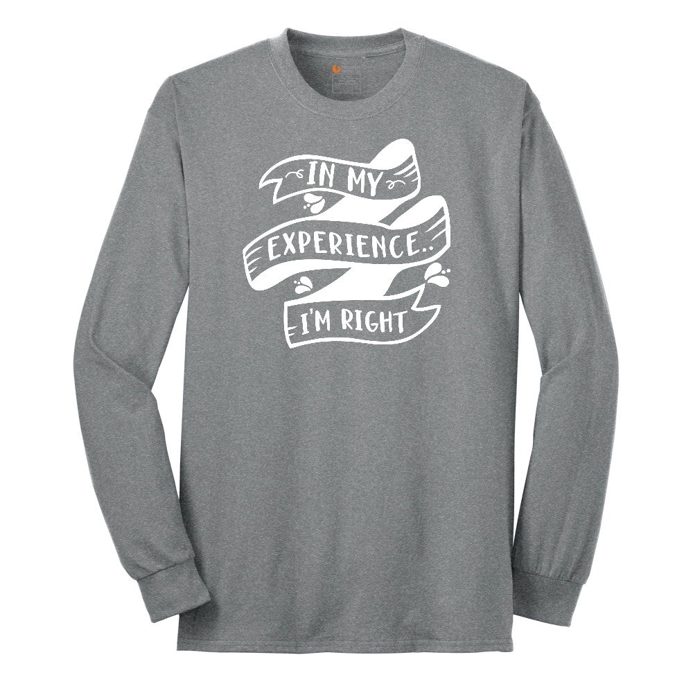 In My Experience I'm Right - Mens & Ladies T-Shirt Long Sleeve Tee - Athletic Grey