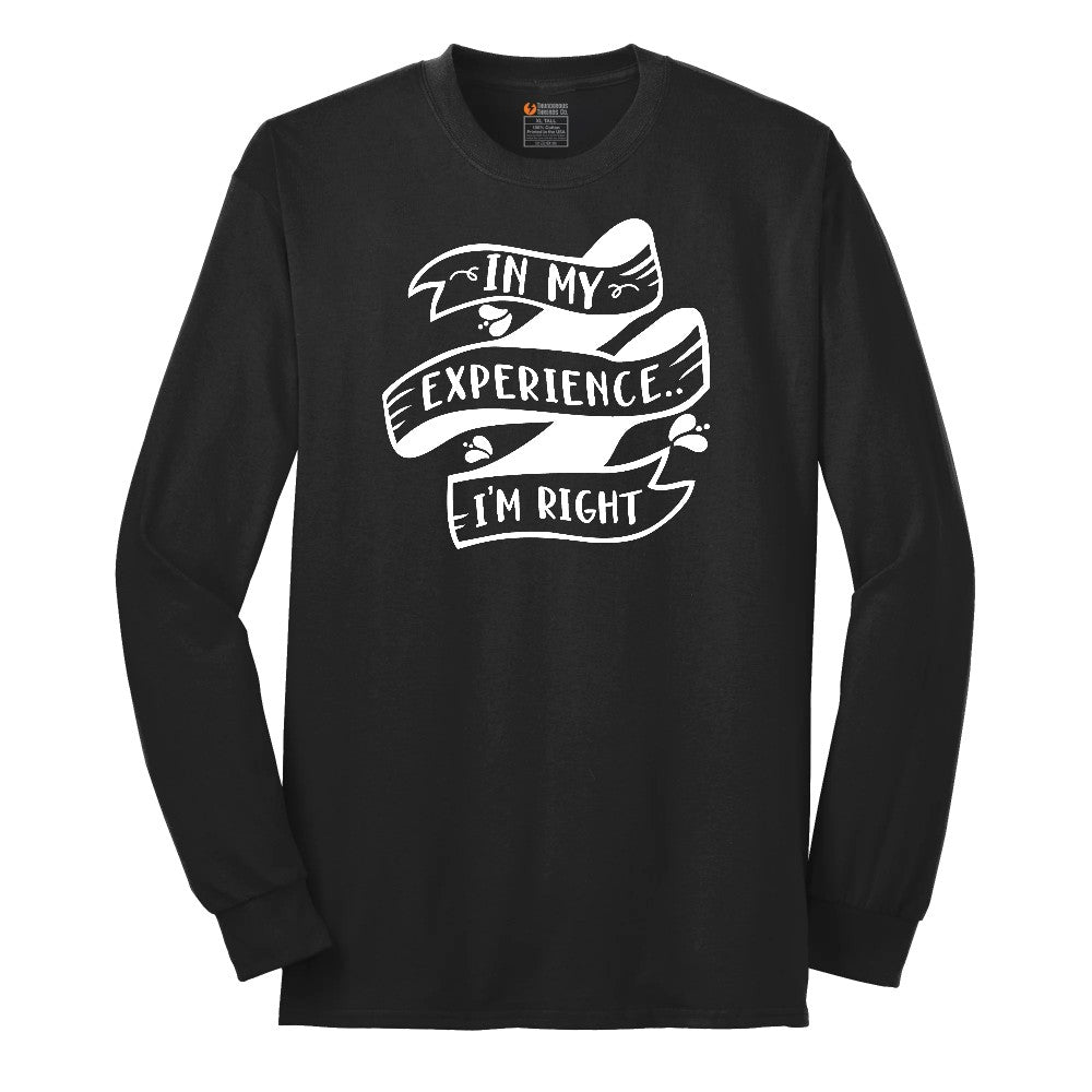 In My Experience I'm Right - Mens & Ladies T-Shirt Long Sleeve Tee - Jet Black