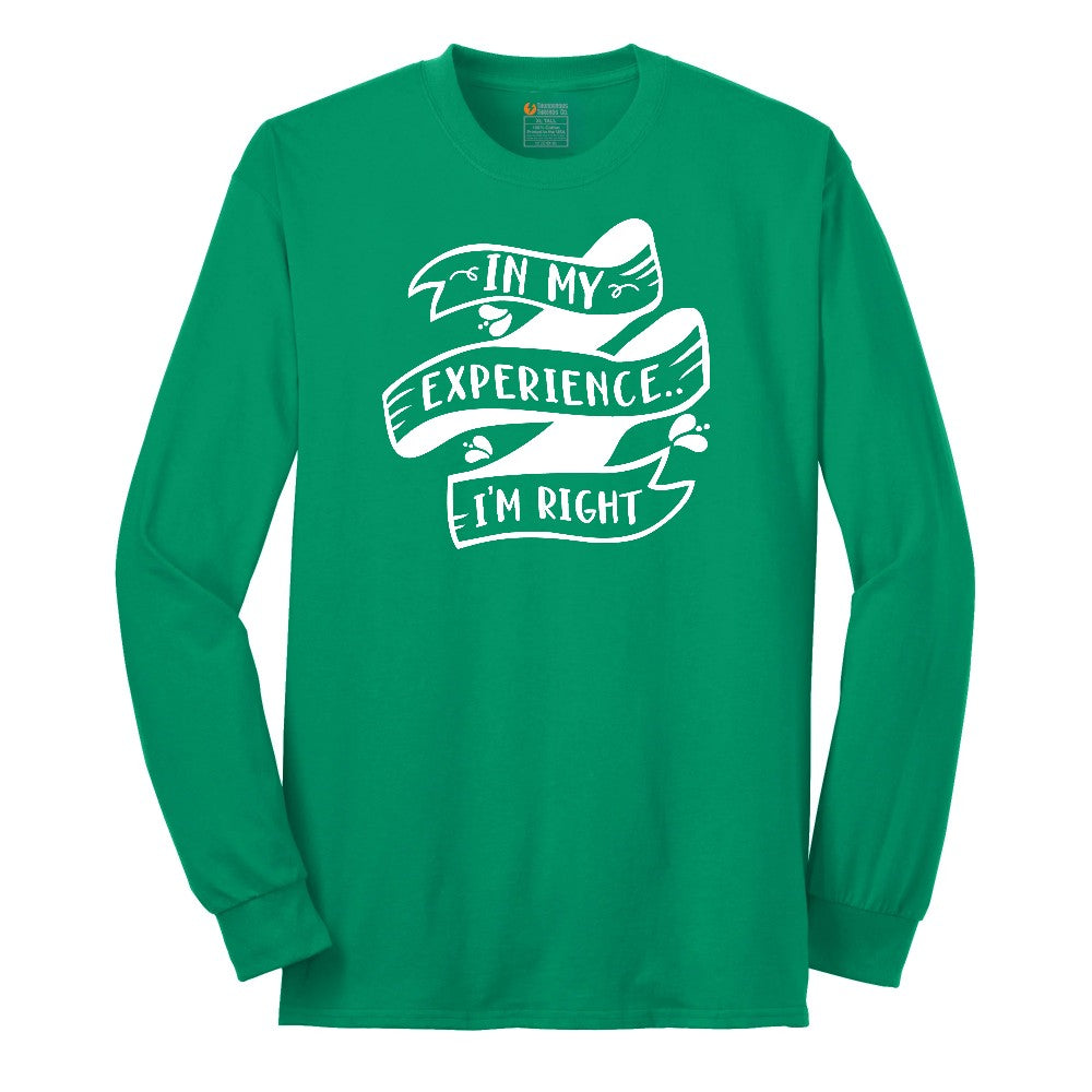 In My Experience I'm Right - Mens & Ladies T-Shirt Long Sleeve Tee - Kelly Green