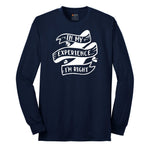 In My Experience I'm Right - Mens & Ladies T-Shirt Long Sleeve Tee - Navy