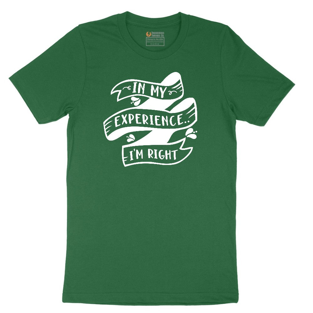 In My Experience I'm Right - Mens & Ladies T-Shirt Short Sleeve Tee - Athletic Kelly