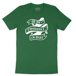 In My Experience I'm Right - Mens & Ladies T-Shirt Short Sleeve Tee - Athletic Kelly