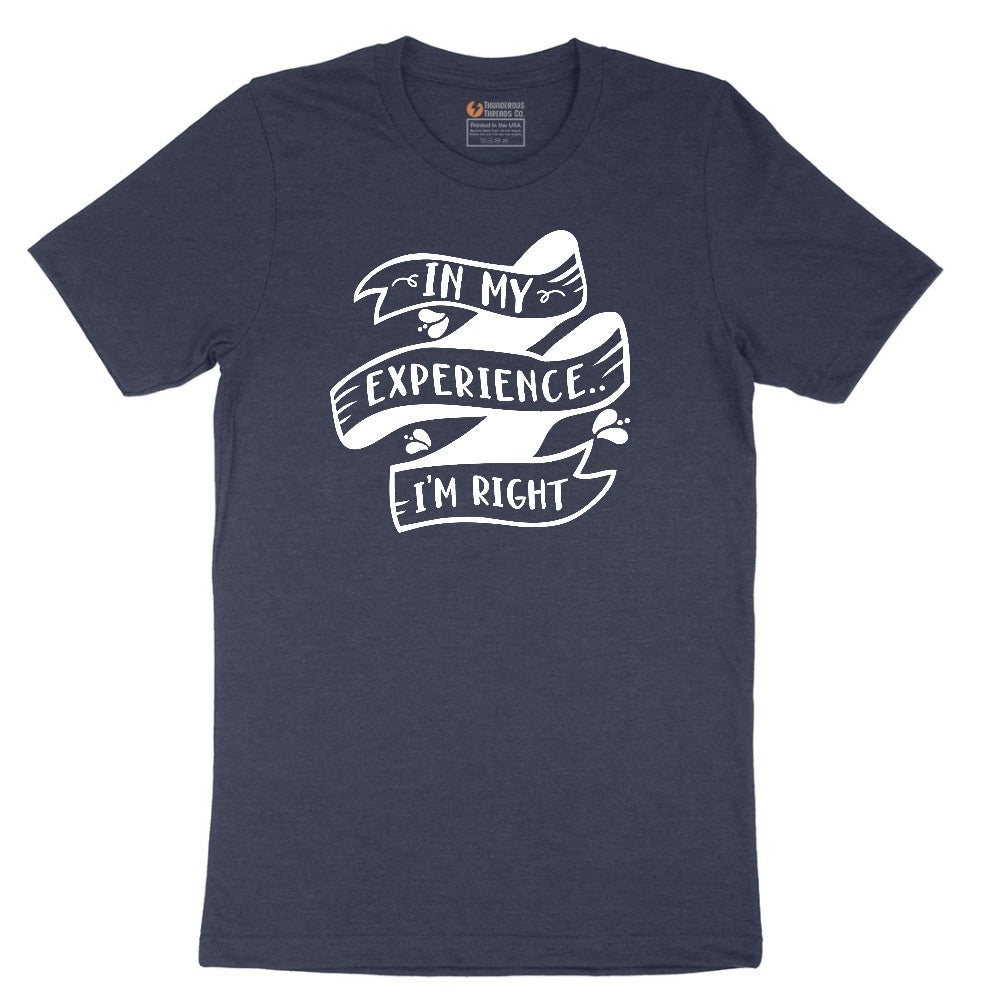 In My Experience I'm Right - Mens & Ladies T-Shirt Short Sleeve Tee - Heather Navy
