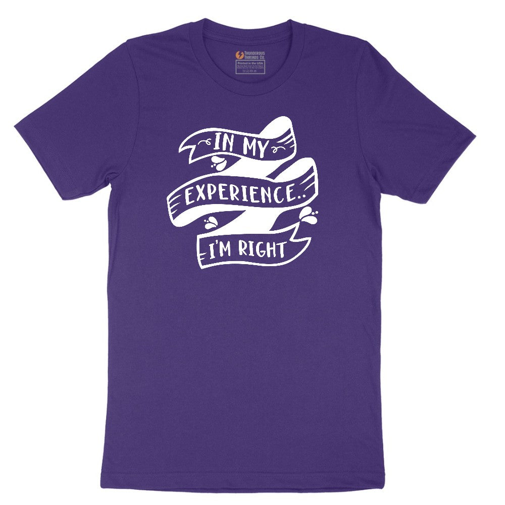 In My Experience I'm Right - Mens & Ladies T-Shirt Short Sleeve Tee - Team Purple