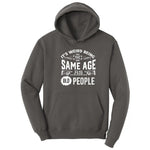 Its Weird Being the Same Age as Old People Hoodie - Charcoal