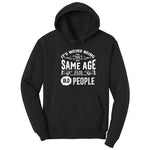 Its Weird Being the Same Age as Old People Hoodie - Jet Black