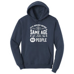 Its Weird Being the Same Age as Old People Hoodie - Navy